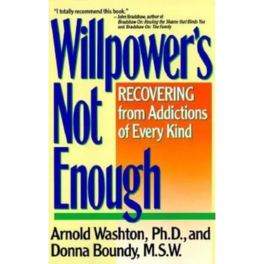 Willpower Is Not Enough: Understanding and Overcoming Addiction and Compulsion