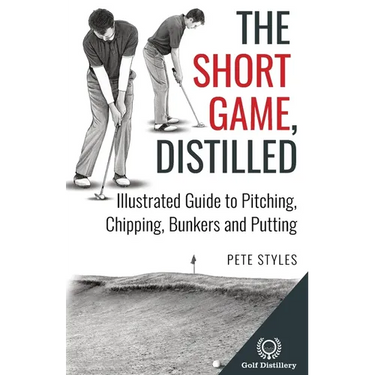 The Short Game, Distilled: Illustrated Guide to Pitching, Chipping, Bunkers and Putting