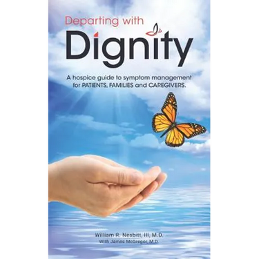 Departing with Dignity: A hospice guide to symptom management for PATIENTS, FAMILIES and CAREGIVERS.