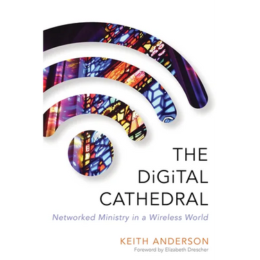 The Digital Cathedral: Networked Ministry in a Wireless World