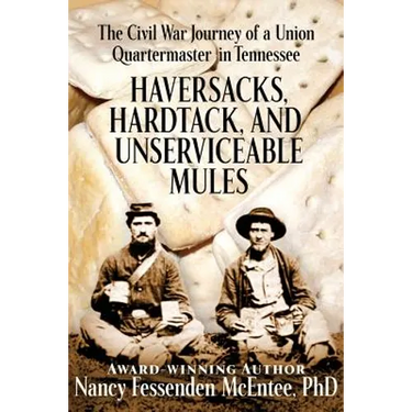 Haversacks, Hardtack and Unserviceable Mules: the Civil War Journey of a Union Quartermaster in Tennessee