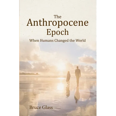 The Anthropocene Epoch: When Humans Changed the World