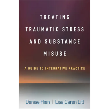 Treating Traumatic Stress and Substance Misuse: A Guide to Integrative Practice