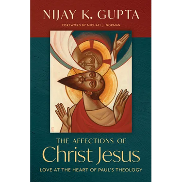 The Affections of Christ Jesus: Love at the Heart of Paul's Theology