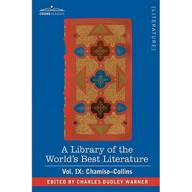A Library of the World's Best Literature - Ancient and Modern - Vol. IX (Forty-Five Volumes); Chamiso-Collins