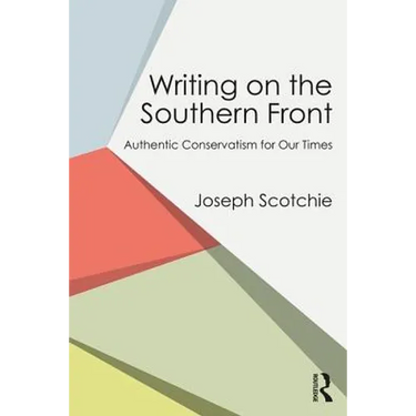 Writing on the Southern Front: Authentic Conservatism for Our Times