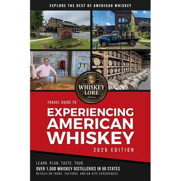Whiskey Lore's Travel Guide to Experiencing American Whiskey: 2026 Edition