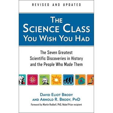 The Science Class You Wish You Had: The Seven Greatest Scientific Discoveries in History and the People Who Made Them