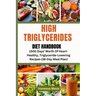 High Triglycerides Diet Handbook: 1500 Days' Worth Of Heart-Healthy, Triglyceride-Lowering Recipes (38-Day Meal Plan)