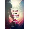 The Game Within the Game: Master Yourself, Win the Game
