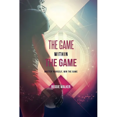 The Game Within the Game: Master Yourself, Win the Game
