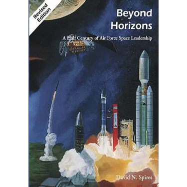 Beyond Horizons: A Half Century of Air Force Space Leadership