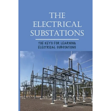 The Electrical Substations: The Keys For Learning Electrical Substations: The Basics Of Security