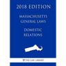 Massachusetts General Laws - Domestic Relations (2018 Edition)