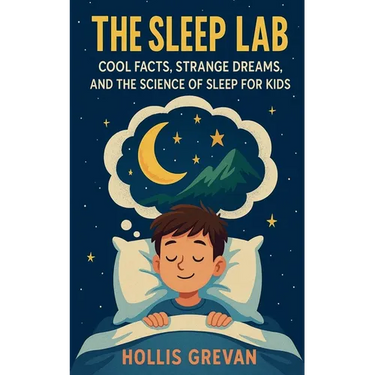 The Sleep Lab: Cool Facts, Strange Dreams, and the Science of Sleep for Kids