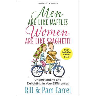 Men Are Like Waffles--Women Are Like Spaghetti: Understanding and Delighting in Your Differences