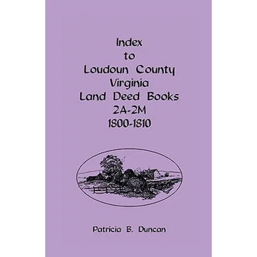 Index To Loudoun County, Virginia Land Deed Books 2A-2M, 1800-1810
