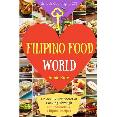 Welcome to Filipino Food World: Unlock EVERY Secret of Cooking Through 500 AMAZING Filipino Recipes ( Filipino Cookbook, Filipino Recipe Book, Philipp