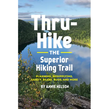 Thru-Hike the Superior Hiking Trail: Planning, Resupplying, Safety, Bears, Bugs and More