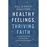 Healthy Feelings, Thriving Faith: Growing Emotionally and Spiritually Through the Enneagram