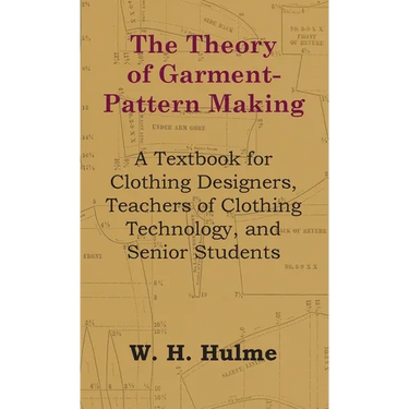 The Theory of Garment-Pattern Making - A Textbook for Clothing Designers, Teachers of Clothing Technology, and Senior Students