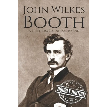 John Wilkes Booth: A Life from Beginning to End