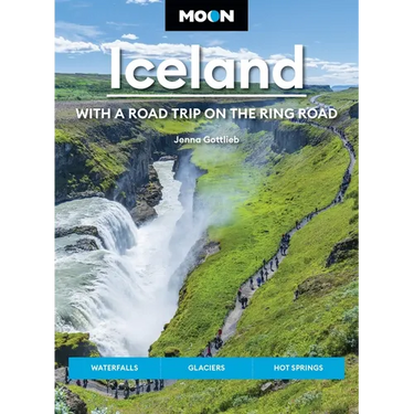 Moon Iceland: With a Road Trip on the Ring Road: Waterfalls, Glaciers & Hot Springs