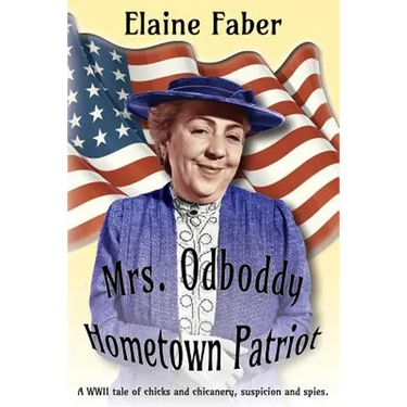 Mrs. Odboddy Hometown Patriot: A WWII tale of chicks and chicanery, suspicion and spies