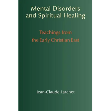 Mental Disorders and Spiritual Healing: Teachings from the Early Christian East