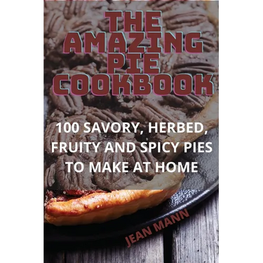 The Amazing Pie Cookbook