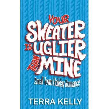 Your Sweater is Uglier Than Mine (Small-Town Romantic Comedy)