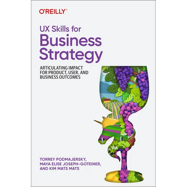 UX Skills for Business Strategy: Articulating Impact for Product, User, and Business Outcomes