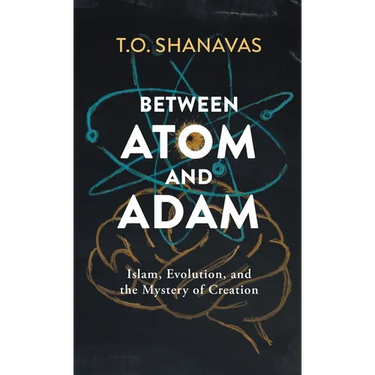 Between Atom and Adam: Islam, Evolution, and the Mystery of Creation