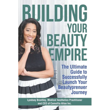 Building Your Beauty Empire: The Ultimate Guide to Successfully Launch Your BeautyPrenuer Journey
