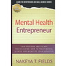Mental Health Entrepreneur: Gain Freedom and Escape The 9-5 Grind: How To Treat Mental Illness and Monetize Your Expertise