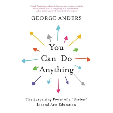 You Can Do Anything: The Surprising Power of a Useless Liberal Arts Education