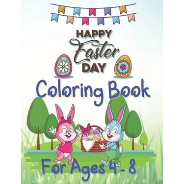 Happy Easter Day Coloring Book For Ages 4 - 8: Fun Easter Coloring Book for Kids Ages 4-8