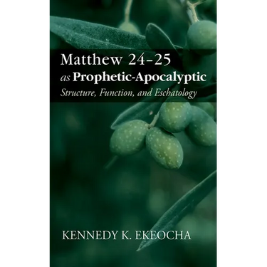 Matthew 24-25 as Prophetic-Apocalyptic: Structure, Function, and Eschatology