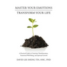 Master Your Emotions-Transform Your Life: A Practical Guide to Conscious Transformation, Emotional Well-Being, and Spiritual Growth