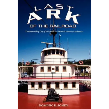 Last Ark of the Railroad: The Steam Ship "City of Milwaukee" - National Historic Landmark