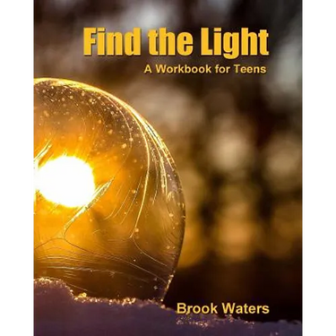 Find The Light: Help for Teen Depression and Anxiety - A Workbook