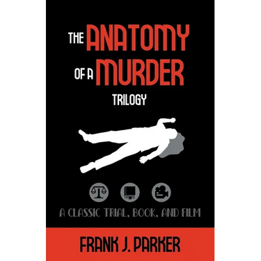 The Anatomy of a Murder Trilogy: A Classic Trial, Book, and Film