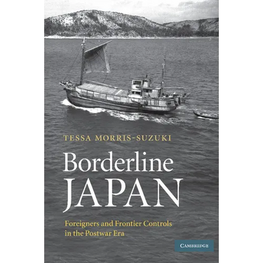 Borderline Japan: Foreigners and Frontier Controls in the Postwar Era