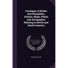 Catalogue of Books and Pamphlets, Atlases, Maps, Plates and Autogaphes Relating to North and South America