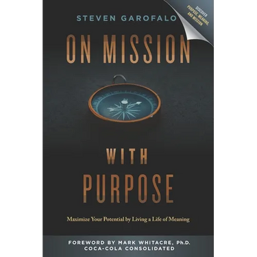 On Mission with Purpose: Maximize Your Potential by Living a Life of Meaning