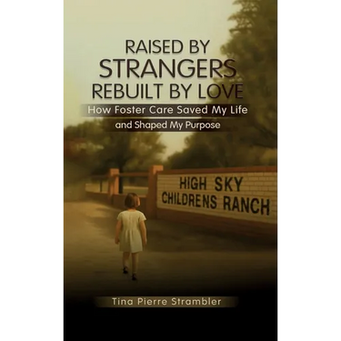 Raised by Strangers, Rebuilt by Love How Foster Care Saved My Life and Shaped My Purpose