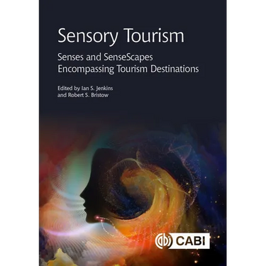 Sensory Tourism: Senses and Sensescapes Encompassing Tourism Destinations