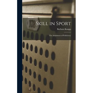 Skill in Sport; the Attainment of Proficiency