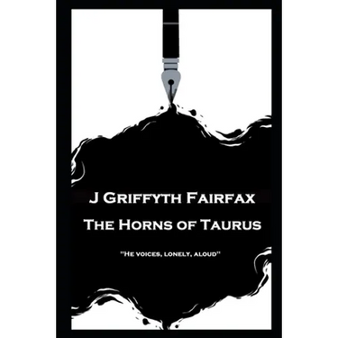 J Griffyth Fairfax - The Horns of Taurus: "He voices, lonely, aloud''