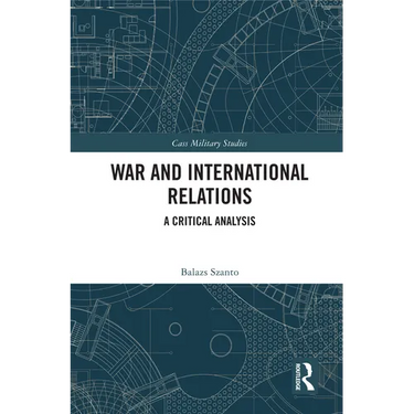War and International Relations: A Critical Analysis